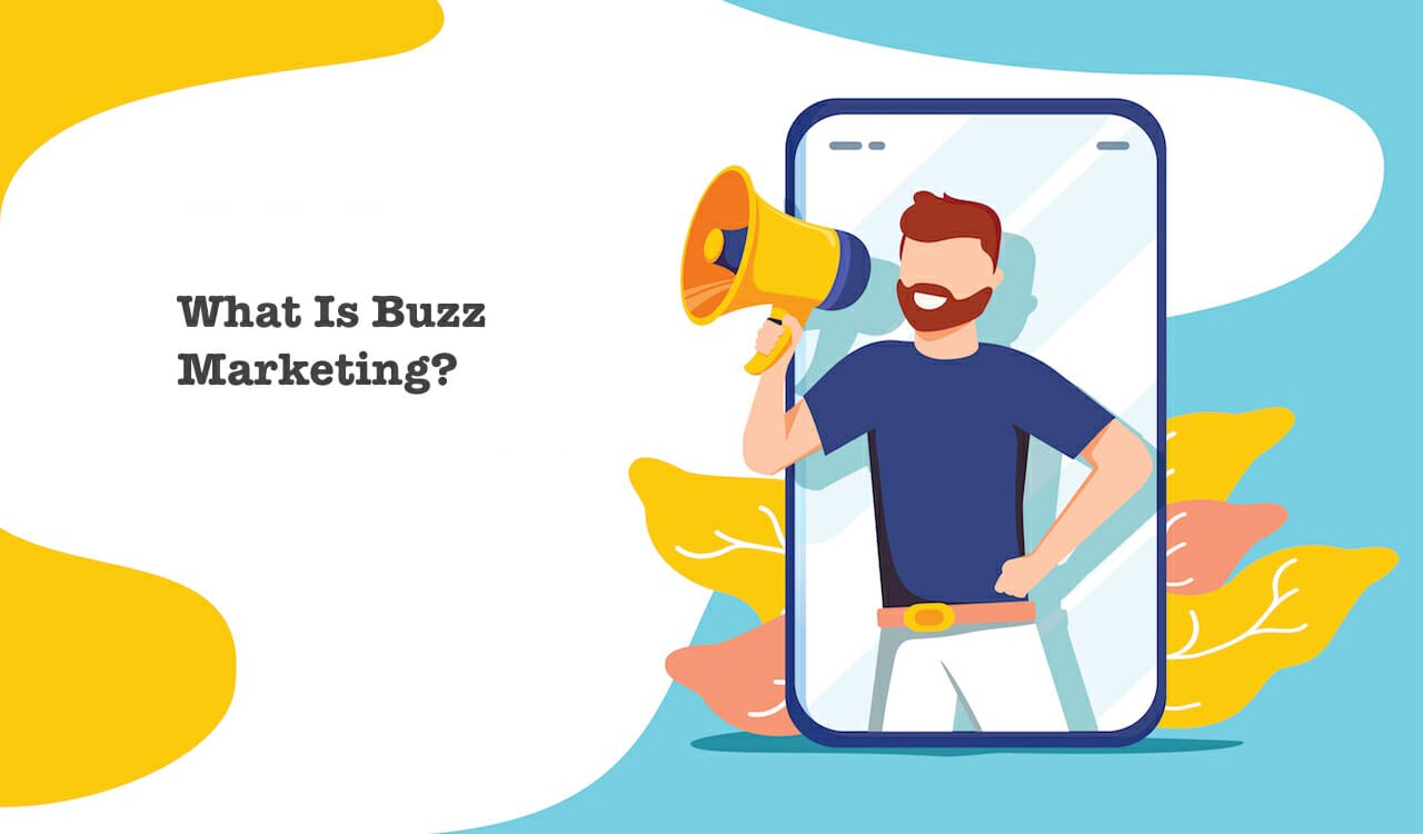 Buzz Marketing là gì? Làm thế nào để nổi bần bật nhờ Buzz Marketing mà không phản cảm?